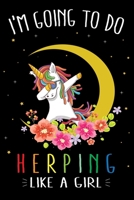 I'm Going To Do Herping Like A Girl: Cute Dabbing Unicorn Herping Journal and Notebook For Girls - 6x9 Unique Diary 120 Blank Lined Pages Beautifully Decorated Inside 1710235306 Book Cover