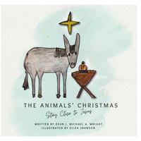 The Animals’ Christmas: Stay Close to Jesus (The Very Reverend J. Michael A. Wright) B0G3BFD9F3 Book Cover