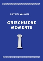 Griechische Momente: Mythen, Reisen, Menschen 3755772728 Book Cover