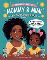 Money with Mommy & Mimi — Save, Spend, Invest & Share 1069724602 Book Cover