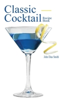 Classic Cocktail Recipe Book: Discover 40 delicious recipes of the classic drink from around the world. 9998798590 Book Cover