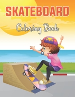 Skateboard Coloring Book: A Skateboard Coloring Pages For Preschoolers, Over 45 Pages to Color, Perfect Skateboarding Coloring Books for boys, girls. null Book Cover