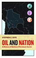 Oil and Nation: A History of Bolivia's Petroleum Sector 1943665478 Book Cover