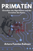 PRIMATEN Chroniken des Algorithmus und das Erwachen des Eisens. (German Edition) B0GLYF17VK Book Cover
