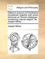 Gibbon's Account of Christianity Considered: : Together With Some Strictures on Hume's Dialogues Con 3337819486 Book Cover