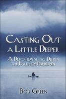 Casting Out a Little Deeper: A Devotional to Deepen the Faith of Fishermen 1605634816 Book Cover