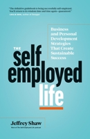 The Self-Employed Life: Business and Personal Development Strategies That Create Sustainable Success 1774580047 Book Cover