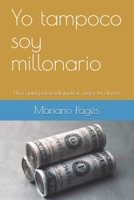 Yo tampoco soy millonario: Una guía para vivir mejor con lo que ganas 1795406461 Book Cover