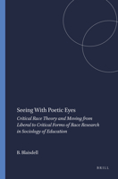 Seeing with Poetic Eyes: Critical Race Theory and Moving from Liberal to Critical Forms of Race Research in Sociology of Education 9087907729 Book Cover
