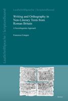 Writing and Orthography in Non-Literary Texts from Roman Britain: A Sociolinguistic Approach 3752006811 Book Cover