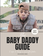 The Baby Daddy Guide: 5 Steps to Being a Successful Father B0CVVRB69D Book Cover