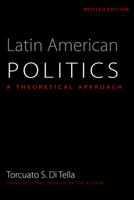 Latin American Politics: A Theoretical Approach, Revised Edition (Translations from Latin America Series, ILAS) 0292716133 Book Cover