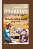 Guardian of Elephants: The Daphne Sheldrick Story for young readers B0DTXY37RZ Book Cover