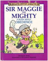Sir Maggie the Mighty: A Book About Obedience 1555136168 Book Cover
