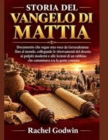 STORIA DEL VANGELO DI MATTIA: Documento che segue una voce da Gerusalemme fino al mondo, collegando le ritrovamenti del deserto ai pulpiti moderni e ... che camminava tra la gen (Italian Edition) B0HJLZW5CT Book Cover