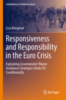 Responsiveness and Responsibility in the Euro Crisis: Explaining Governments' Blame Avoidance Strategies Under EU Conditionality (Contributions to Political Science) 3031844750 Book Cover