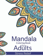 Mandala Coloring Book For Adults Stress Relief: A Beautiful Adults Mandala Designs For Stress Relief. Adult Mandala Coloring Pages For Meditation And B08W3RP1HT Book Cover