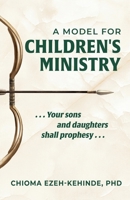 A Model for Children's Ministry: Your sons and daughters shall prophesy B0FCJYKCBC Book Cover