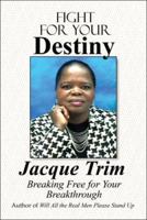 Fight for Your Destiny: Breaking Free for Your Breakthrough 1424171334 Book Cover