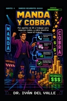 Manda y Cobra: Pon agentes de IA a trabajar para negocios reales y gana mientras ellos hacen el trabajo. (Emprender Sin Código con IA) B0H46M3X5R Book Cover