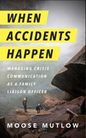 When Accidents Happen: Managing Crisis Communication as a Family Liaison Officer B08HB5KNKF Book Cover