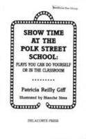 Show Time at the Polk Street School: Plays You Can Do Yourself or in the Classroom