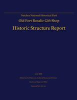 Natchez National Historical Park Old Fort Rosalie Gift Shop- Historic Structure Report 1482620405 Book Cover