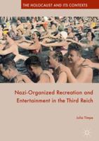 Nazi-Organized Recreation and Entertainment in the Third Reich (The Holocaust and its Contexts) 1137531924 Book Cover