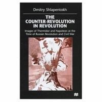 The Counter-Revolution in Revolution: Images of Thermidor and Napoleon at the Time of Russian Revolution and Civil War 0333669142 Book Cover