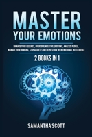 Master Your Emotions: 2 Books in 1: Manage Your Feelings, Overcome Negative Emotions, Analyze People, Manage Overthinking, Stop Anxiety and Depression with Emotional Intelligence 1955617961 Book Cover