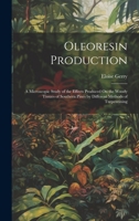 Oleoresin Production: A Microscopic Study of the Effects Produced On the Woody Tissues of Southern Pines by Different Methods of Turpentinin 1020054107 Book Cover