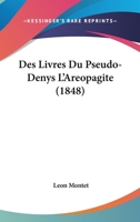 Des Livres Du Pseudo-Denys l'Ar�opagite (Classic Reprint) 1246703254 Book Cover