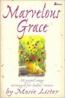 Marvelous Grace: 24 Gospel Songs Arranged for Ladies' Voices 0834198355 Book Cover