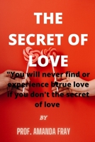 The Secret of Love: Seven Steps to Find True Love B0B4DF84MV Book Cover