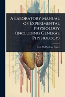 A Laboratory Manual of Experimental Physiology (including General Physiology) 1024106101 Book Cover