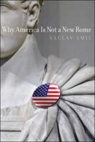Why America Is Not a New Rome 0262195933 Book Cover