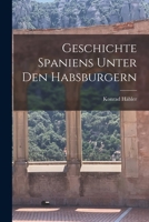 Geschichte Spaniens unter den Habsburgern 1018912754 Book Cover