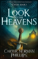 Look to the Heavens: A Medieval Christian Fantasy (Eifion) B0DYVM2JLF Book Cover
