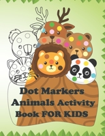 Dot Markers Animals Activity Book FOR KIDS: Cute Animals activity book using dots Gift For Kids Ages 1-3 or 2-4 or 3-5 or Baby and Toddler and Preschool null Book Cover