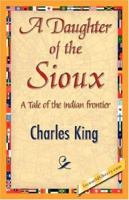 A Daughter of the Sioux: A Tale of the Indian Frontier 1518689221 Book Cover