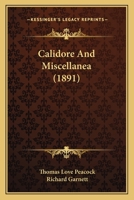 Calidore & Miscellanea [By] T. Love Peacock. Ed. by Richard Garnett 1436796016 Book Cover