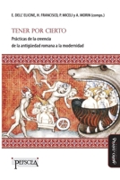 Tener por cierto: Prácticas de la creencia de la antigüedad romana a la modernidad (Estudios del Mediterráneo Antiguo / PEFSCEA) (Spanish Edition) 8417133275 Book Cover