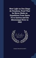 New Light on Don Diego de Penalosa, Proof That he Never Made an Expedition From Santa Fe to Quivira and the Mississippi River in 1662 1017720649 Book Cover