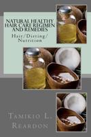 Natural Healthy Hair Care Regimen and Remedies: Hair/Dieting/Nutrition 1535505974 Book Cover