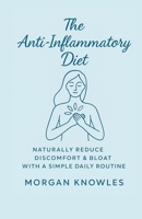 The Anti-Inflammatory Diet: Reduce Chronic Pain, Heal Your Body & Feel Amazing in Just 21 Days — With the Proven AIRS Method (The Body & Mind Upgrade ... – Unlock Optimal Health, Energy & Longevity) B0F4KWF3XQ Book Cover