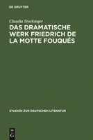 Das Dramatische Werk Friedrich de La Motte Fouques: Ein Beitrag Zur Geschichte Des Romantischen Dramas 3484181583 Book Cover