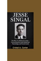 JESSE SINGAL: “The Rise of a Rebel Journalist - Uncovering the Truth Behind Fad Psychology and Social Trends” B0FRSJNX8G Book Cover
