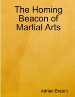 The Homing Beacon of Martial Arts 1329960890 Book Cover