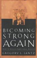 Becoming Strong Again: How to Regain Emotional Health 0800756517 Book Cover