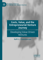 Costs, Value, and the Entrepreneurial Venture Journey: Developing Value-Driven Ventures (Palgrave Studies in Accounting and Finance Practice) 3031862155 Book Cover